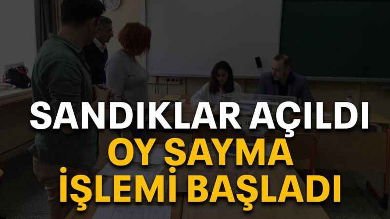 Sandıklar açıldı oy sayma işlemi başladı